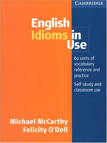 English Idioms in Use: Michael McCarthy and Felicity O’Dell: English